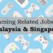 Gaming Related Jobs In Malaysia and Singapore