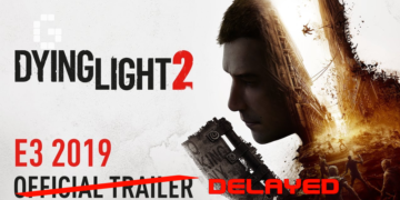 Dying Light 2 Delayed, 4th Big Title this 2020