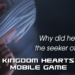 Project Xehanort, New Kingdom Hearts Mobile Game!