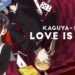 Kaguya-sama Love Is War