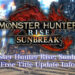 Monster Hunter Rise Sunbreak Free Title Update Version 12 Introduces New Monsters and Layered Weapons