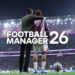 Football Manager 26 Early Access Now Live for PC Pre-Orders