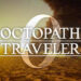 Octopath Traveler 0 Review – A Dark Yet Hopeful Beginning