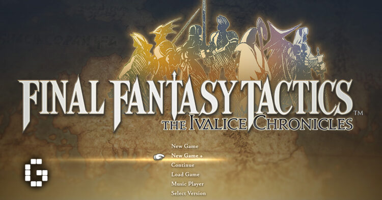 FINAL FANTASY TACTICS – The Ivalice Chronicles Gets Enhanced Update With New Game+ and More